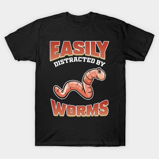 Worm Farm Easily Distracted By Worms Vermiculture T-Shirt by ChrisselDesigns